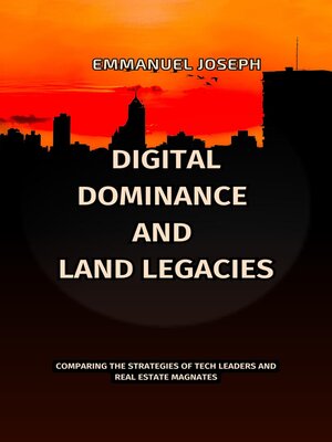 cover image of Digital Dominance and Land Legacies, Comparing the Strategies of Tech Leaders and Real Estate Magnates